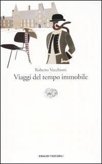Viaggi del tempo immobile - Roberto Vecchioni - Libro Einaudi 2004, Einaudi tascabili. Letteratura | Libraccio.it