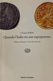 Quando l'Italia era una superpotenza. Il ferro di Roma e l'oro dei mercanti