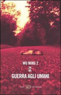 Guerra agli umani - Wu Ming 2 - Libro Einaudi 2004, Einaudi. Stile libero | Libraccio.it