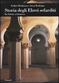 Storia degli ebrei sefarditi. Da Toledo a Salonicco - Esther Benbassa, Aron Rodrigue - Libro Einaudi 2004, Biblioteca di cultura storica | Libraccio.it