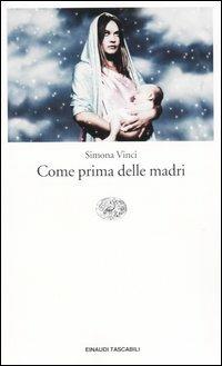 Come prima delle madri - Simona Vinci - Libro Einaudi 2004, Einaudi tascabili. Letteratura | Libraccio.it