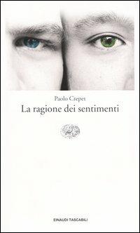 La ragione dei sentimenti - Paolo Crepet - Libro Einaudi 2004, Einaudi tascabili. Letteratura | Libraccio.it