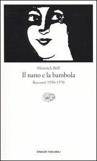 Il nano e la bambola. Racconti 1950-1970 - Heinrich Böll - Libro Einaudi 2004, Einaudi tascabili. Classici moderni | Libraccio.it