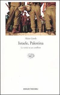 Israele, Palestina. La verità su un conflitto - Alain Gresh - Libro Einaudi 2004, Einaudi tascabili. Storia | Libraccio.it