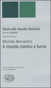 Storia del mondo islamico (VII-XVI secolo). Vol. 2: Il mondo iranico e turco.