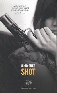 Shot - Jenny Siler - Libro Einaudi 2004, Einaudi. Stile libero. Noir | Libraccio.it