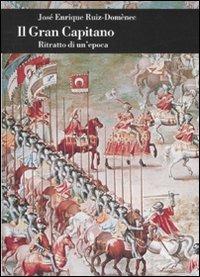 Il Gran Capitano. Ritratto di un'epoca - José Enrique Ruiz-Domènec - Libro Einaudi 2008, Biblioteca di cultura storica | Libraccio.it