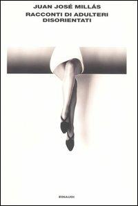 Racconti di adulteri disorientati - Juan J. Millás - Libro Einaudi 2004, L'Arcipelago Einaudi | Libraccio.it