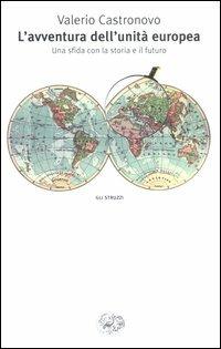 L' avventura dell'unità europea. Una sfida con la storia e il futuro - Valerio Castronovo - Libro Einaudi 2004, Gli struzzi | Libraccio.it