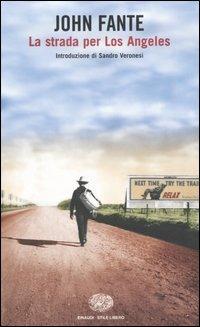 La strada per Los Angeles - John Fante - Libro Einaudi 2005, Einaudi. Stile libero | Libraccio.it