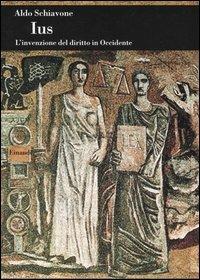 Ius. L'invenzione del diritto in Occidente - Aldo Schiavone - Libro Einaudi 2005, Biblioteca di cultura storica | Libraccio.it