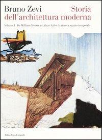 Storia dell'architettura moderna. Vol. 1: Da William Morris ad Alvar Aalto: la ricerca spazio-temporale. - Bruno Zevi - Libro Einaudi 2004, Biblioteca Einaudi | Libraccio.it