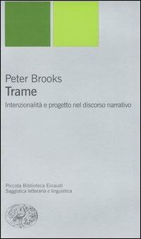Trame. Intenzionalità e progetto nel discorso narrativo - Peter Brooks - Libro Einaudi 2004, Piccola biblioteca Einaudi. Nuova serie | Libraccio.it