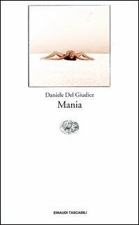 Mania - Daniele Del Giudice - Libro Einaudi 2004, Einaudi tascabili. Letteratura | Libraccio.it