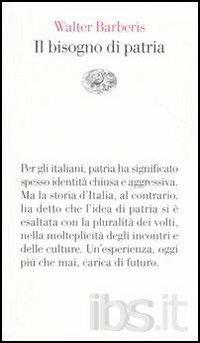Il bisogno di patria - Walter Barberis - Libro Einaudi 2004, Vele | Libraccio.it