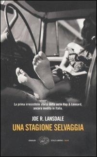 Una stagione selvaggia - Joe R. Lansdale - Libro Einaudi 2006, Einaudi. Stile libero. Noir | Libraccio.it