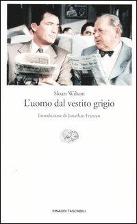 L' uomo dal vestito grigio - Sloan Wilson - Libro Einaudi 2004, Einaudi tascabili. Letteratura | Libraccio.it