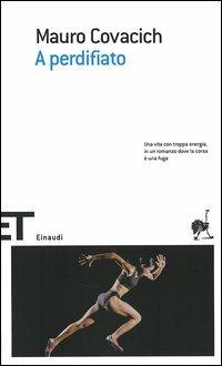 A perdifiato - Mauro Covacich - Libro Einaudi 2005, Einaudi tascabili. Scrittori | Libraccio.it
