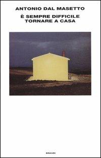 È sempre difficile tornare a casa - Antonio Dal Masetto - Libro Einaudi 2004, Supercoralli | Libraccio.it