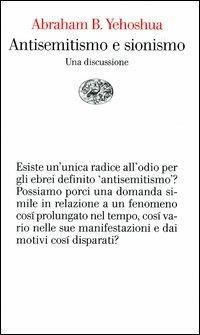 Antisemitismo e sionismo. Una discussione - Abraham B. Yehoshua - Libro Einaudi 2004, Vele | Libraccio.it