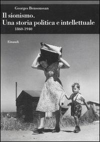 Il sionismo. Una storia politica e intellettuale (1860-1940) - Georges Bensoussan - Libro Einaudi 2007, Biblioteca di cultura storica | Libraccio.it
