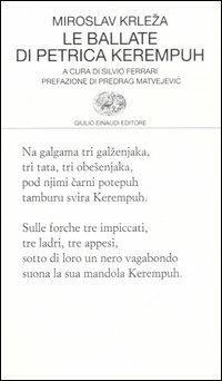 Le ballate di Petrica Kerempuh - Miroslav Krleza - Libro Einaudi 2007, Collezione di poesia | Libraccio.it