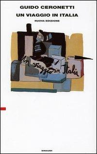 Un viaggio in Italia 1981-1983 - Guido Ceronetti - Libro Einaudi 2004, Supercoralli. Serie i classici contempor. | Libraccio.it