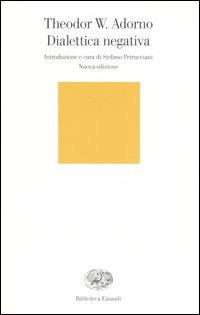 Dialettica negativa - Theodor W. Adorno - Libro Einaudi 2004, Biblioteca Einaudi | Libraccio.it
