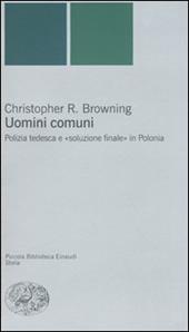 Uomini comuni. Polizia tedesca e «soluzione finale» in Polonia