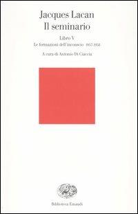 Il seminario. Libro V. Le formazioni dell'inconscio 1957-1958 - Jacques Lacan - Libro Einaudi 2004, Biblioteca Einaudi | Libraccio.it