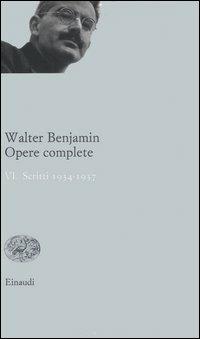 Opere complete. Vol. 6: Scritti 1934-1937. - Walter Benjamin - Libro Einaudi 2004, Opere di Walter Benjamin | Libraccio.it