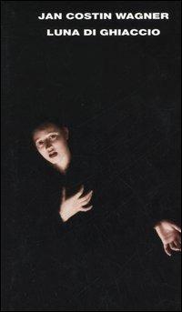 Luna di ghiaccio - Jan Costin Wagner - Libro Einaudi 2005 | Libraccio.it