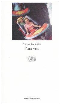 Pura vita - Andrea De Carlo - Libro Einaudi 2004, Einaudi tascabili. Letteratura | Libraccio.it