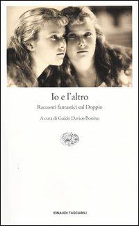 Io e l'altro. Racconti fantastici sul Doppio  - Libro Einaudi 2004, Einaudi tascabili. Letteratura | Libraccio.it
