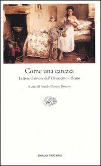 Come una carezza. Lettere d'amore dell'Ottocento italiano  - Libro Einaudi 2004, Einaudi tascabili. Classici moderni | Libraccio.it