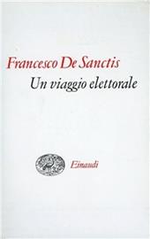 Un viaggio elettorale. Seguito da discorsi biografici, dal taccuino parlamentare e da scritti politici vari