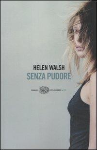 Senza pudore - Helen Walsh - Libro Einaudi 2005, Einaudi. Stile libero big | Libraccio.it