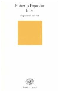 Bíos. Biopolitica e filosofia - Roberto Esposito - Libro Einaudi 2004, Biblioteca Einaudi | Libraccio.it