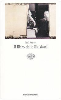 Il libro delle illusioni - Paul Auster - Libro Einaudi 2004, Einaudi tascabili. Letteratura | Libraccio.it