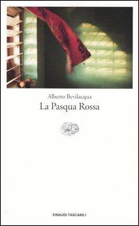 La Pasqua rossa - Alberto Bevilacqua - Libro Einaudi 2004, Einaudi tascabili. Letteratura | Libraccio.it