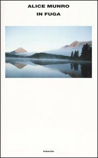 In fuga - Alice Munro - Libro Einaudi 2004, Supercoralli | Libraccio.it