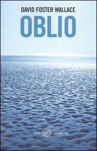 Oblio - David Foster Wallace - Libro Einaudi 2004, Einaudi. Stile libero big | Libraccio.it