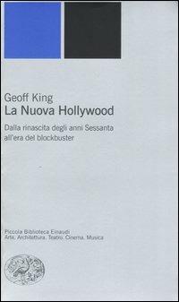 La nuova Hollywood. Dalla rinascita degli anni Sessanta all'era del blockbuster - Geoff King - Libro Einaudi 2004, Piccola biblioteca Einaudi. Nuova serie | Libraccio.it