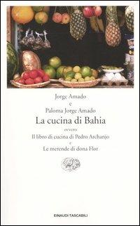 La cucina di Bahia, ovvero Il libro di cucina di Pedro Archanjo e le merende di Dona Flor - Jorge Amado, Paloma Jorge Amado - Libro Einaudi 2004, Einaudi tascabili. Letteratura | Libraccio.it