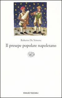 Il presepe popolare napoletano - Roberto De Simone - Libro Einaudi 2004, Einaudi tascabili. Saggi | Libraccio.it