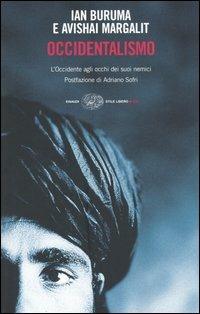 Occidentalismo. L'Occidente agli occhi dei suoi nemici - Ian Buruma, Avishai Margalit - Libro Einaudi 2004, Einaudi. Stile libero big | Libraccio.it