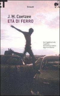 Età di ferro - J. M. Coetzee - Libro Einaudi 2006, Super ET | Libraccio.it