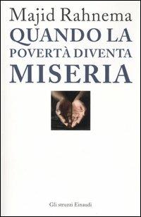 Quando la povertà diventa miseria - Majid Rahnema - Libro Einaudi 2005, Gli struzzi | Libraccio.it