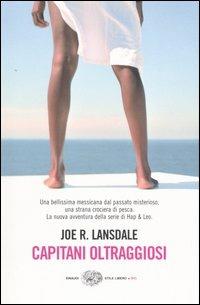 Capitani oltraggiosi. Un'indagine di Hap & Leonard - Joe R. Lansdale - Libro Einaudi 2005, Einaudi. Stile libero big | Libraccio.it