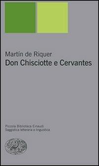 Don Chisciotte e Cervantes - Martín de Riquer - Libro Einaudi 2005, Piccola biblioteca Einaudi. Nuova serie | Libraccio.it